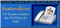 PRO Deaf: Sonderaktion 100 Kunden erhalten das Pro Vision fr 499