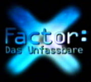 X-Factor: Das Unfassbare
