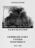 Buch von Lothar Scharf: Rechtlos, schutzlos, taub und stumm: Gehörlose Juden unterm Hakenkreuz 1933 - 1945