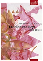 Charline von Heyl. Now or Else